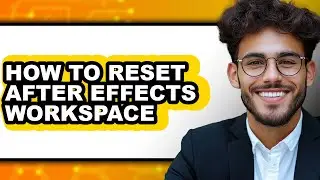 How to Reset After Effects Workspace (easy Method)
