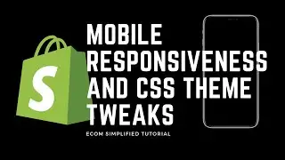 Shopify Theme Mobile Responsiveness And CSS Theme Tweaks