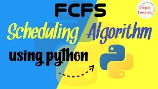 FCFS Scheduling Algorithm using python ll By Deepak tutorials gk ll 