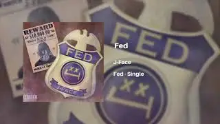 J-Face - “Fed” [Official Audio]