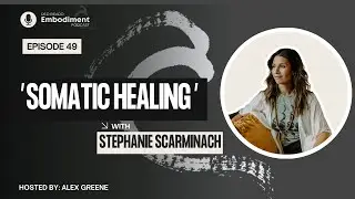E49 - Somatic Healing ft. Stephanie Scarminach