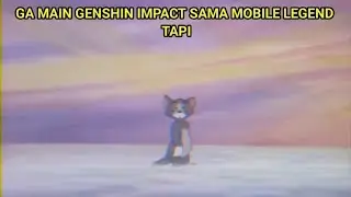 Ga main Genshin Impact sama Mobile Legend Tapi....|Meme Tom turun dari surga
