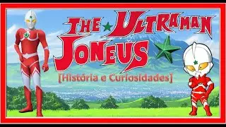 The Ultraman Joneus [História e Curiosidades]