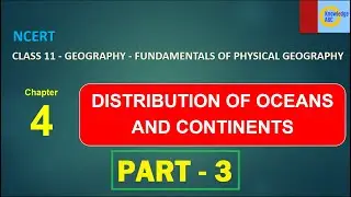 Class - 11, Chapter 4 Part -3- NCERT Geography | DISTRIBUTION OF OCEANS AND CONTINENTS