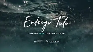 Entrego Todo - Letra Oficial - Aliento (Feat. Lowsan Melgar)