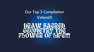 Draw Sacred Geometry the Flower of Life!!! - Our Top 3 Compilation Videos!!!