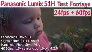 Panasonic S1H Footage: Test footage at 4k 24p and 60p
