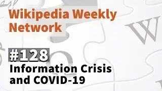 Wikipedia Weekly - Episode #128 - Information Crisis Special