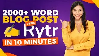 How to Write a 2000+ Word Blog Post Using Rytr AI in 10 Minutes | Rytr Tutorial