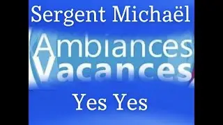 AMBIANCES VACANCES - SERGENT MICHAËL FEAT YES YES