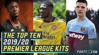 2019/20 PREMIER LEAGUE KITS RANKED | TOP 10