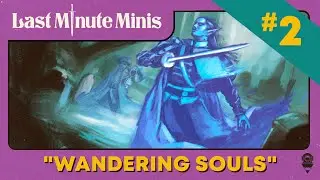 Last Minute Minis | Ep. #2 | Wandering Souls