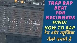 How to Make TRAP RAP BEATS 2019 | HOW TO RAP | HINDI | BEGINNERS | FL STUDIO 20.1