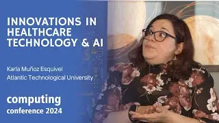 Innovations in Healthcare Technology & AI: Interview with Karla Muñoz Esquivel | Computing2024