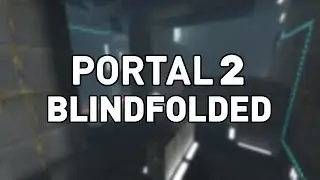Beating Portal 2 Blindfolded - Part 7