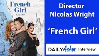 Director Nicolas Wright on 'French Girl' and Directing Zach Braff | Daily Actor Interview