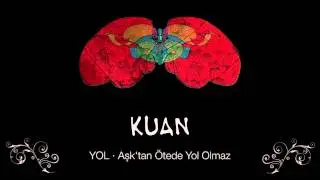 KUAN · Aşk'tan Ötede Yol Olmaz