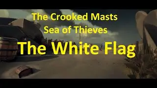 The White Flag - Crooked Masts Riddle Guide - Sea of Thieves