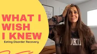 5 Things I Wish I Knew Before I Started My Eating Disorder Recovery