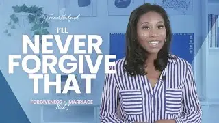 I'll Never Forgive That | Forgiveness in Marriage | Part 3