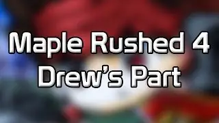 (Fixed Quality) Maple Rushed 4: Drew's Part