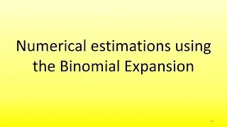 4.5 Numerical Estimations using the Binomial Expansion.