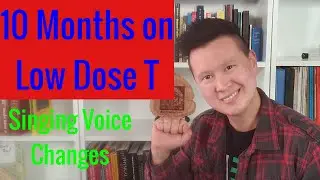 10 Months on Low Dose T with More Voice Updates