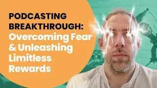 Podcasting Uncovered: Navigating Fears and Reaping Rewards