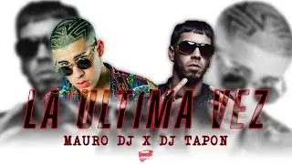 LA ÚLTIMA VEZ ✘ ANUEL ✘ BAD BUNNY ✘ MAURO DJ ft. DJ TAPON