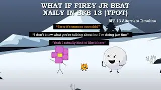 BFB 13 What if Part 2: Tpot