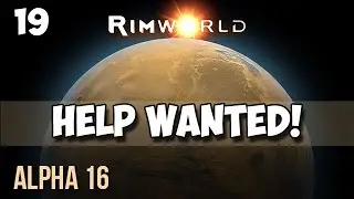 19. Rimworld Alpha 16 Let's Play Guide:  Helms Derp - HELP WANTED!