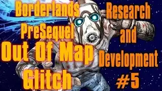 Borderlands Pre Sequel Out Of Map Research and Development #5