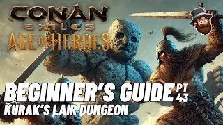 PT. 43: Kurak's Lair Dungeon - Beginner's Guide Conan Exiles Age of Heroes 2025 2024