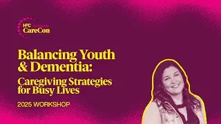 Balancing Youth and Dementia: Caregiving Strategies for Busy Lives