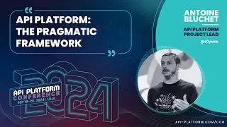 API Platform Conference 2024 - Antoine Bluchet (Soyuka) - API Platform: The Pragmatic Framework