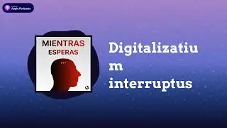Digitalizatium interruptus | Mientras Esperas