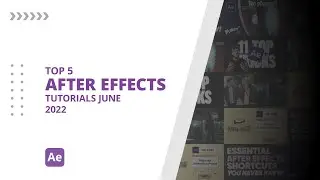 Top 5 AFTER EFFECTS Tutorials JUNE 2022