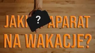 Najlepsze aparaty na wakacje 2024
