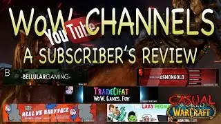 WoW Youtube Channels - A Subscriber's Review - Casual WoW