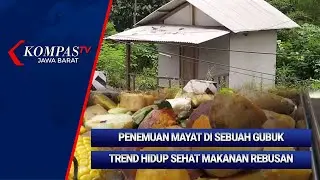 KOMPAS JABAR: Penemuan Mayat di Sebuah Gubuk di Garut Hingga Trend Hidup Sehat Makanan Rebusan