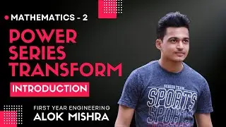 Introduction || Power Series Transform || Mathematics - 2 || ALOK MISHRA