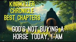 Kingkiller Chronicle Best Chapters: Gods Not Buying a Horse Today, I am