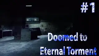 S.T.A.L.K.E.R. Doomed to Eternal Torment - Начало мучений