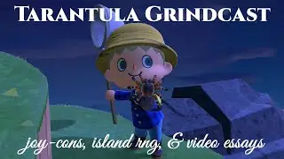 tarantula grindcast - joy-cons, island rng, & video essays