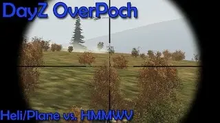 DayZ OverPoch - Heli/Plane vs. HMMWV CROW