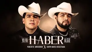 Grupo Marca Registrada x Panchito Arredondo - Ya Va Haber Algo [Official Video]