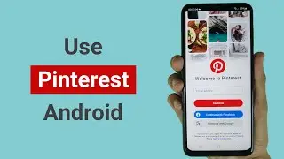 How to Attempt to Use Pinterest on Android
