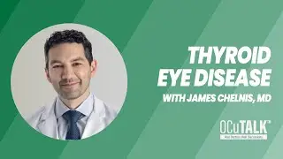 Understanding Signs and Symptoms of Thyroid Eye Disease with James Chelnis, MD