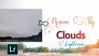 Remove Sky Clouds In Lightroom || New 2020 Editing ||