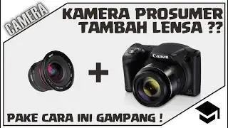 CARA MENAMBAH LENSA KAMERA PROSUMER CANON SX430, SX420, SX410, SX530, SX520, SX60, DAN LAIN-LAIN